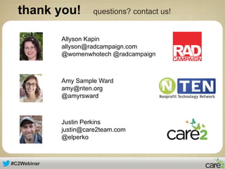 #C2Webinar
thank you! questions? contact us!
Allyson Kapin
allyson@radcampaign.com
@womenwhotech @radcampaign
Amy Sample W...