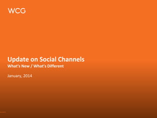 Update on Social Channels
What’s New / What’s Different
January, 2014

 