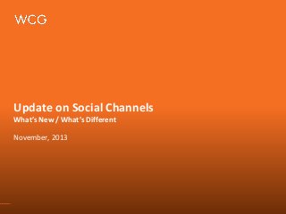 Update on Social Channels
What’s New / What’s Different
November, 2013

 