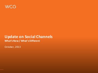 Update on Social Channels
What’s New / What’s Different
October, 2013

 