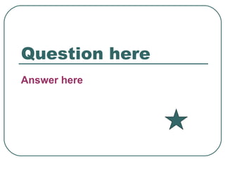 Question here Answer here 