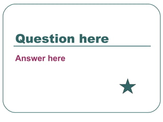 Question here Answer here 