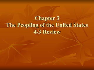 Chapter 3 The Peopling of the United States 4-3 Review 