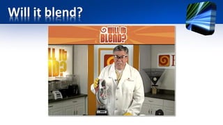 Will it blend?
 