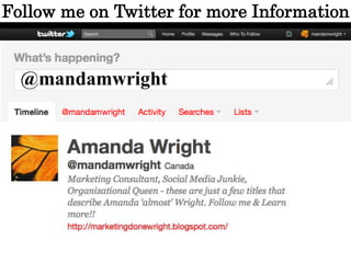 Follow me on Twitter for more Information


  @mandamwright
 