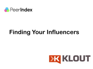 Finding Your Influencers
 