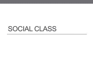 SOCIAL CLASS
 
