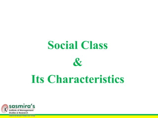Social Class
&
Its Characteristics
 