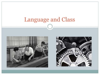 Language and Class
 