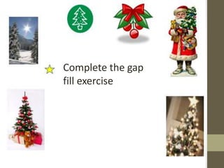 Complete the gap
fill exercise
 