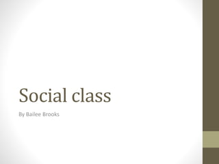 Social class
By Bailee Brooks
 