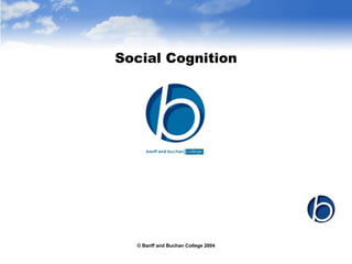 © Banff and Buchan College 2004 Social Cognition 