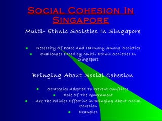 Social Cohesion In Singapore ,[object Object],[object Object],[object Object],[object Object],[object Object],[object Object],[object Object],[object Object]