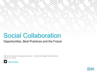 Opportunities, Best Practices and the Future
Stefanie Heyduck, Managing Consultant – Social and Digital Transformation
March 16th, 2015
@verschattet
Social Collaboration
 