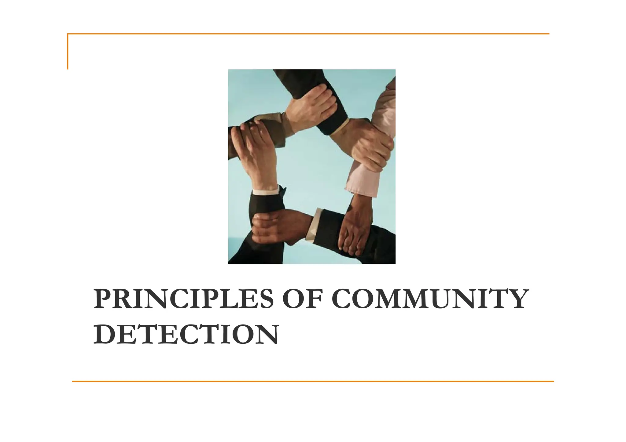 PRINCIPLES OF COMMUNITY
DETECTION
 