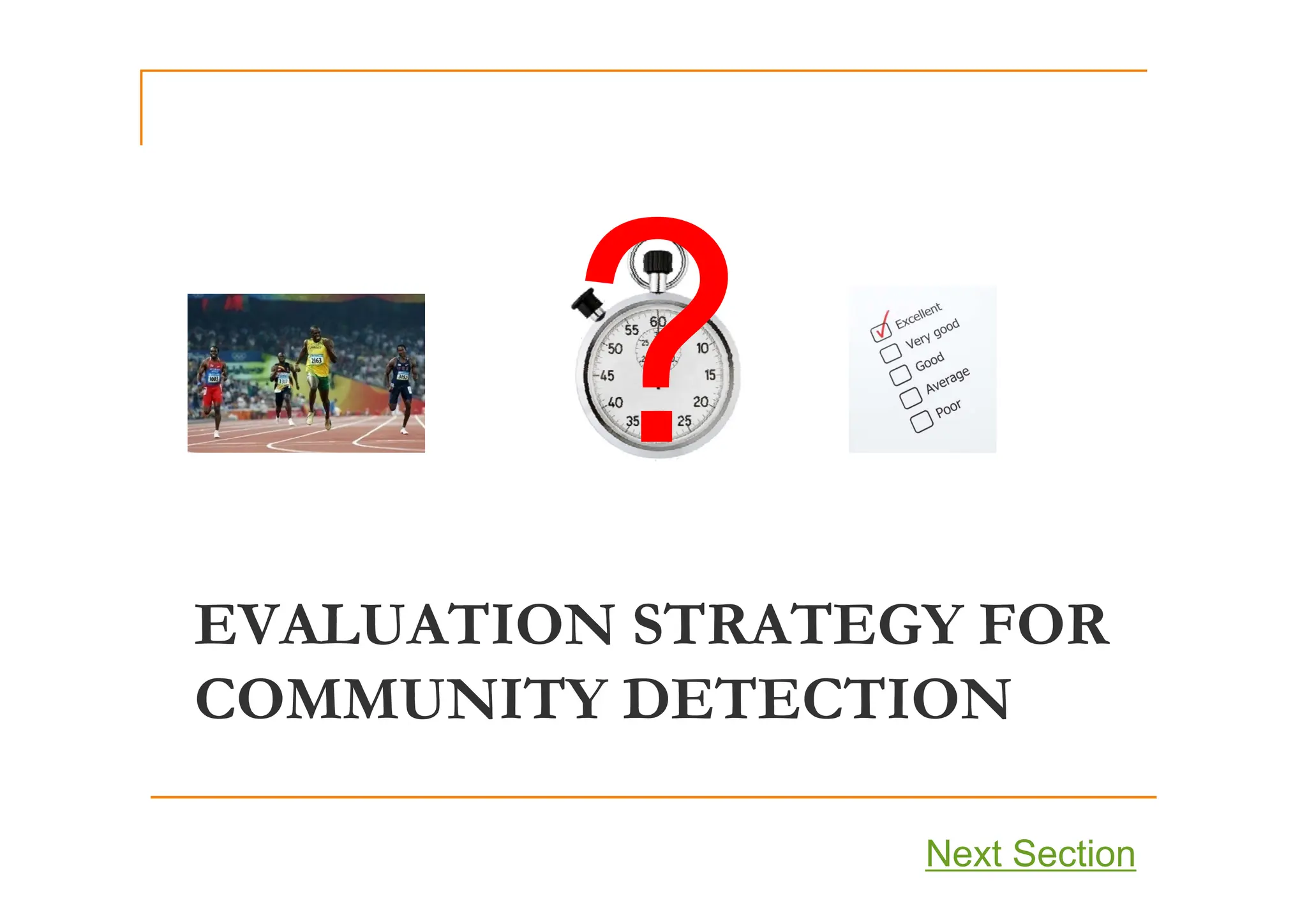 EVALUATION STRATEGY FOR
COMMUNITY DETECTION
Next Section
 