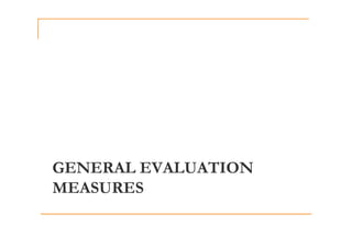 GENERAL EVALUATION
MEASURES
 