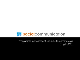 social communication Programma per esercenti  ed attività commerciali Luglio 2011 