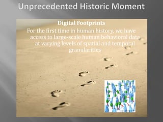 Digital Footprints
For the first time in human history, we have
 access to large-scale human behavioral data
   at varying...