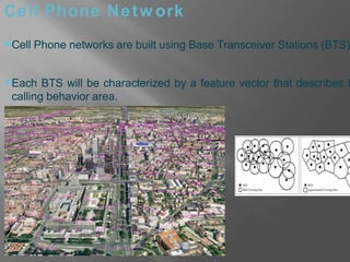 Ce ll Phone N e t w ork

Cell Phone networks are built using Base Transceiver Stations (BTS)

Each BTS will be character...