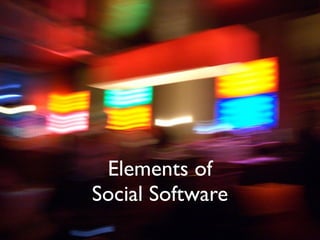 Elements of
Social Software
 