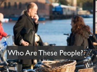 Who Are These People?
 