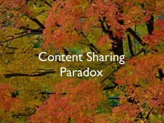 Content Sharing
   Paradox
 