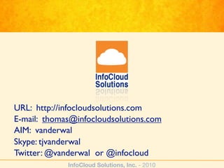 URL: http://infocloudsolutions.com
E-mail: thomas@infocloudsolutions.com
AIM: vanderwal
Skype: tjvanderwal
Twitter: @vande...