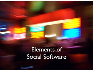 Elements of
Social Software
 