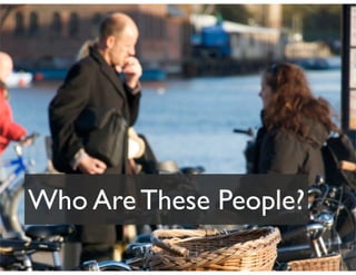 Who Are These People?
 