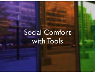 Social Comfort
  with Tools
 
