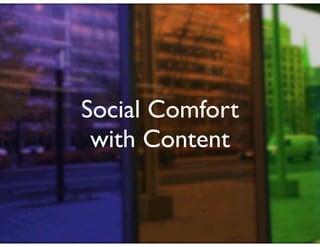Social Comfort
 with Content
 