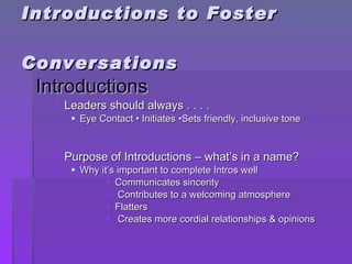 Introductions to Foster  Conversations <ul><li>Introductions </li></ul><ul><ul><li>Leaders should always . . . . </li></ul...