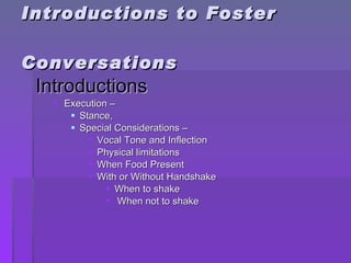 Introductions to Foster  Conversations <ul><li>Introductions </li></ul><ul><ul><li>Execution –  </li></ul></ul><ul><ul><ul...
