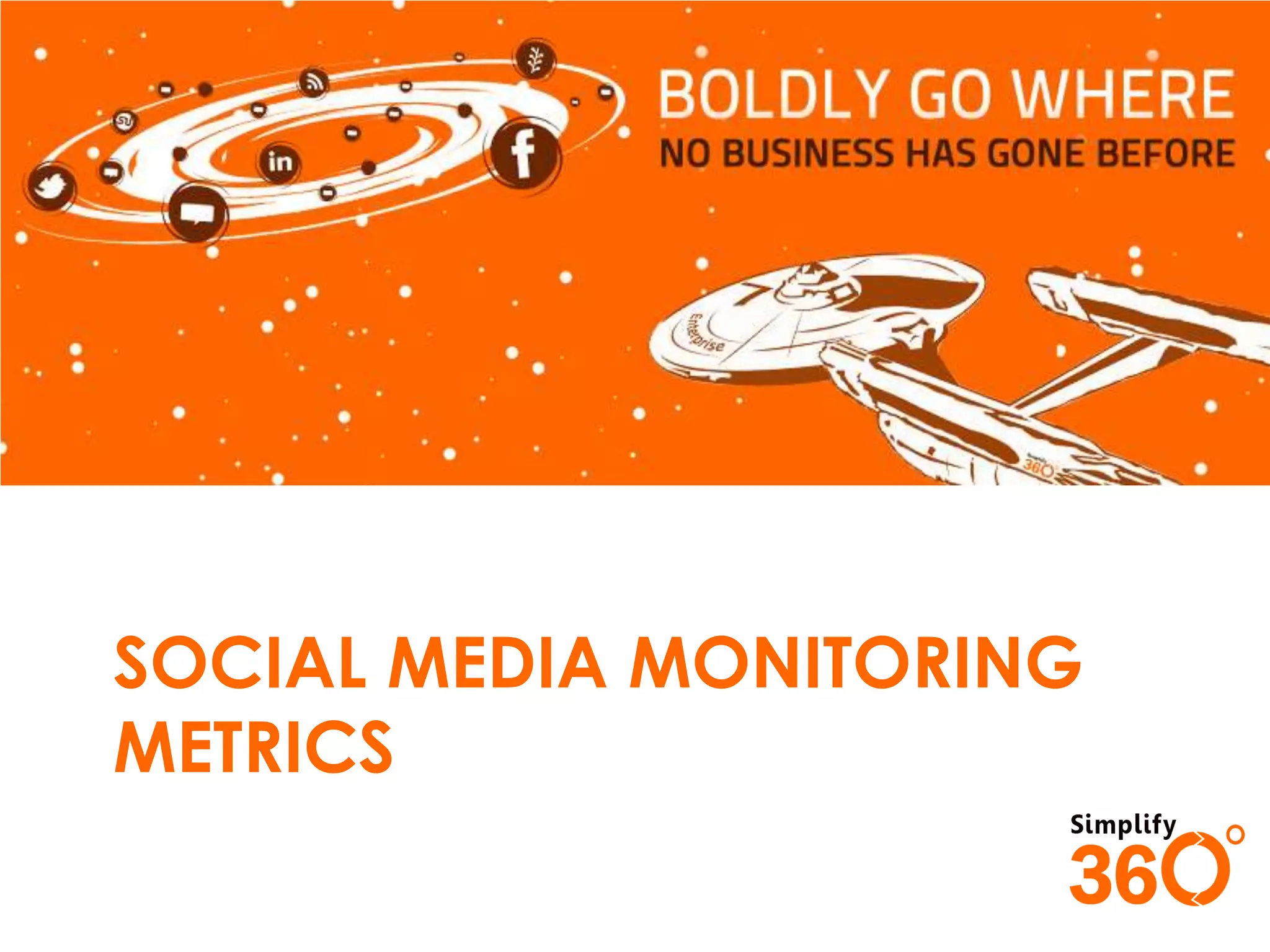 SOCIAL MEDIA MONITORING
METRICS

 