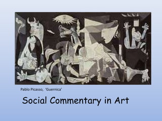 Pablo Picasso, ‘Guernica’


Social Commentary in Art
 