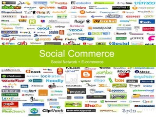Social Commerce
  Social Network + E-commerce
 