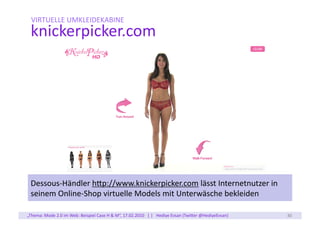 VIRTUELLE	
  UMKLEIDEKABINE	
  
  knickerpicker.com	
  




  Dessous-­‐Händler	
  hNp://www.knickerpicker.com	
  lässt	
 ...