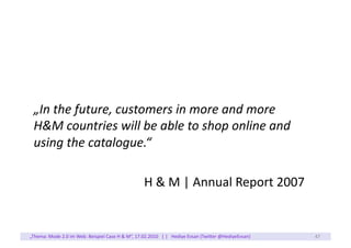„In	
  the	
  future,	
  customers	
  in	
  more	
  and	
  more	
  
  H&M	
  countries	
  will	
  be	
  able	
  to	
  shop...