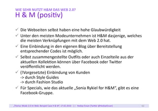 WIE	
  SEHR	
  NUTZT	
  H&M	
  DAS	
  WEB	
  2.0?	
  
  H	
  &	
  M	
  (posicv)	
  
    Die	
  Webseiten	
  selbst	
  hab...