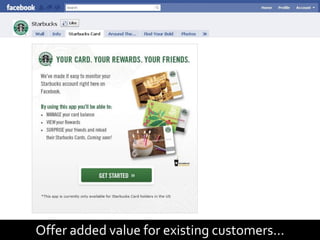Offer added value for existing customers…
 