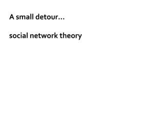 A small detour…
social network theory
 