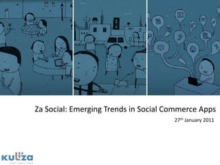 Za Social: Emerging Trends in Social Commerce Apps 27th January 2011 