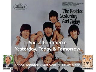Social Commerce
Yesterday, Today & Tomorrow

tnooz-Amadeus Mid-year 2011 Webinar
 