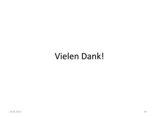 Vielen Dank!




14.05.2012                  39
 