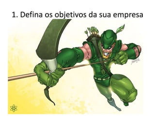 1. Defina os objetivos da sua empresa
 