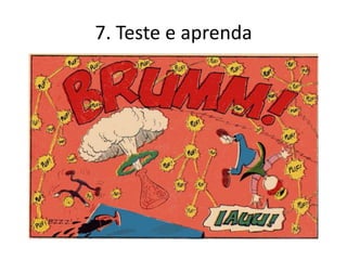 7. Teste e aprenda
 