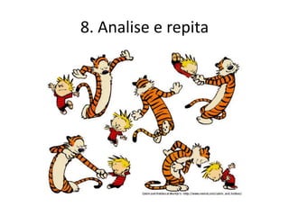 8. Analise e repita
 