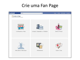 Crie uma Fan Page
 