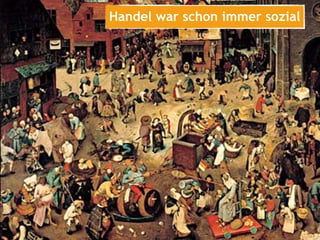 Handel war schon immer sozial
 